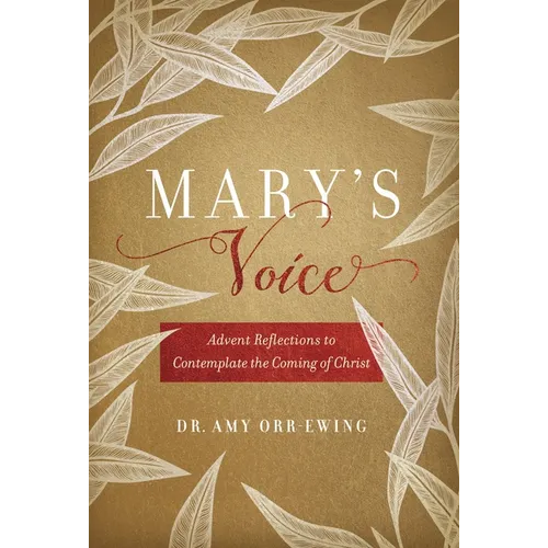 Mary's Voice: Advent Reflections to Contemplate the Coming of Christ