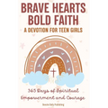Brave Hearts, Bold Faith: 365 Days of Spiritual Empowerment and Courage