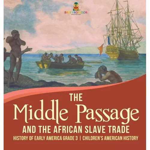 The Middle Passage and the African Slave Trade History of Early America Grade 3 Children's American History