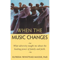 When The Music Changes: What Adversity Taught Me About the Healing Power of Family and Faith