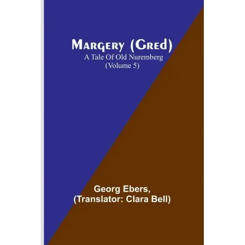 Margery (Gred): A Tale Of Old Nuremberg (Volume 5)