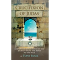 The Crucifixion of Judas: And other reflections on the journey from the mind to the soul.
