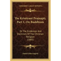 The Kristiyani Prajnapti, Part 1, On Buddhism: Or The Evidences And Doctrines Of The Christian Religion (1885)