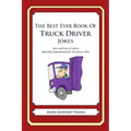 The Best Ever Book of Truck Driver Jokes: Lots and Lots of Jokes Specially Repurposed for You-Know-Who