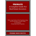 PROBATE - A Complete Guide for Real Estate Investors