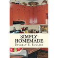 Simply Homemade: Recipes, Household and Beauty Products you make at home!