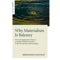 Why Materialism Is Baloney: How True Skeptics Know There Is No Death and Fathom Answers to Life, the Universe and Everything