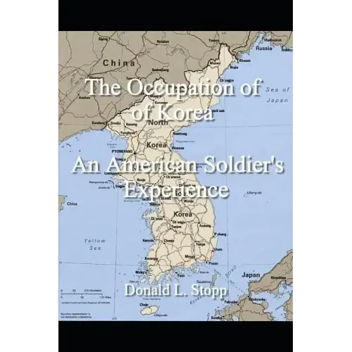 The Occupation of Korea: An American Soldier's Experience