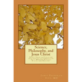 Science, Philosophy and Jesus Christ: Novel Ideas in Christian Apologetics in Connection with Modern Physics, Plato, and History