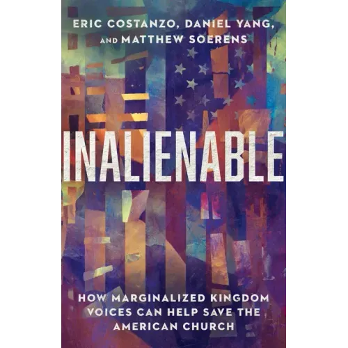 Inalienable: How Marginalized Kingdom Voices Can Help Save the American Church