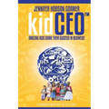 kidCEO: Amazing Kids Share Their Success in Business