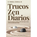Trucos Zen Diarios: Trucos Zen Diarios: Descubre La Claridad Y El Enfoque En Solo 7 Días, Incluso Si Tu Vida Se Siente Abrumadoramente Caótica