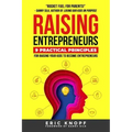 Raising Entrepreneurs: 9 Practical Principles for Raising Your Kids to Become Entrepreneurs