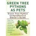 Green Tree Pythons As Pets. Green Tree Python Comprehensive Owner's Guide. Green Tree Pythons care, behavior, enclosures, feeding, health, myths and i