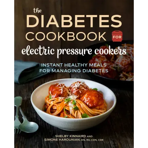The Diabetic Cookbook for Electric Pressure Cookers: Instant Healthy Meals for Managing Diabetes