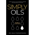 Simply Oils: Using Natural Oils to Refresh, Restore and Rejuvenate Your Skin