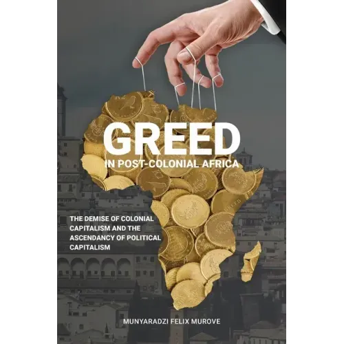 Greed in post colonial Africa: The demise of colonial capitalism and the ascendancy of political capitalism