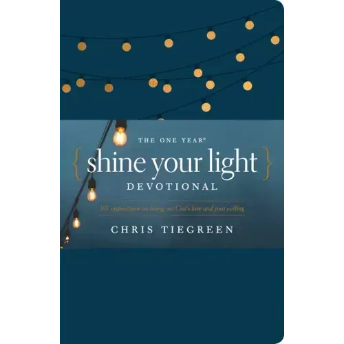 The One Year Shine Your Light Devotional: 365 Inspirations on Living Out God's Love and Your Calling
