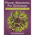 Flower Mandalas For Grownups: Mandala Coloring Books For Adults