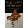 Piano-Playing Revisited: What Modern Players Can Learn from Period Instruments