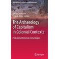 The Archaeology of Capitalism in Colonial Contexts: Postcolonial Historical Archaeologies