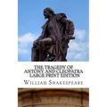 The Tragedy of Antony and Cleopatra - Large Print Edition: A Play
