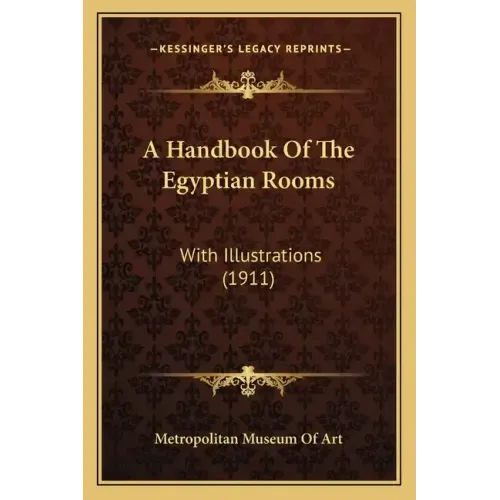 A Handbook Of The Egyptian Rooms: With Illustrations (1911)