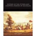 History of the Ottawa and Chippewa Indians of Michigan