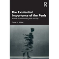 The Existential Importance of the Penis: A Guide to Understanding Male Sexuality