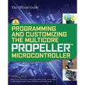 Programming and Customizing the Multicore Propeller Microcontroller: The Official Guide
