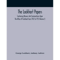 The Lockhart Papers: Containing Memoirs And Commentaries Upon The Affairs Of Scotland From 1702 To 1715 (Volume I)