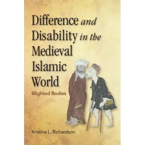 Difference and Disability in the Medieval Islamic World: Blighted Bodies