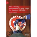 After Autonomy: A Post-Mortem for Hong Kong's First Handover, 1997-2019
