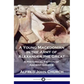 A Young Macedonian in the Army of Alexander the Great: A Historical Fiction of Ancient Greece
