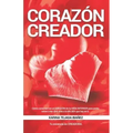 Corazón creador: Cómo conectar con el CORAZÓN de tu NIÑA INTERIOR para poder volver a dar más vida a la MUJER que hay en ti. Tu esencia es CREADORA.