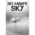 No Man's Sky: The Story of a B-17 Waist Gunner Who Flew Twenty-Nine Times over the Reich