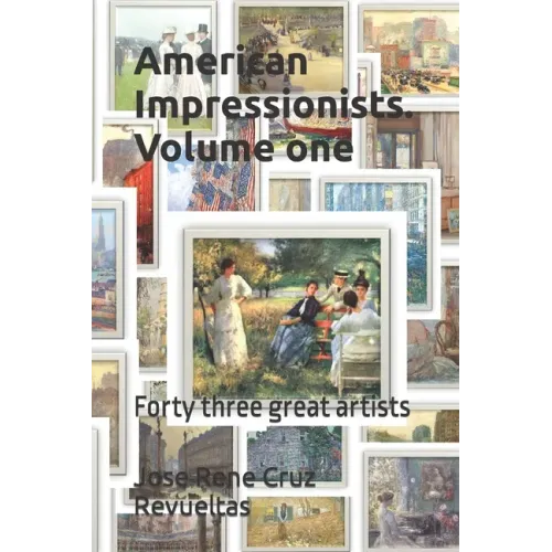 American Impressionists. Volume one: Forty three great artists