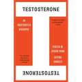 Testosterone: An Unauthorized Biography
