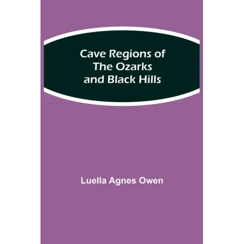 Cave Regions of the Ozarks and Black Hills