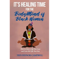 It's Healing Time for the BodyMind of Black Womxn: How to Live a Life You Love and Love the Life You Live
