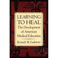 Learning to Heal: The Development of American Medical Education