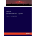 The Works of Aurelius Augustine: Volume II: The City of God