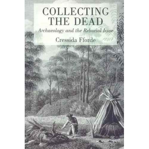 Collecting the Dead: Archaeology and the Reburial Issue