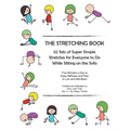 The Stretching Book: 52 Sets of Super Simple Stretches for Everyone to Do While Sitting on the Sofa