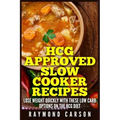 HCG Approved Slow Cooker Recipes: Lose Weight Quickly With These Low Carb Options on the HCG Diet