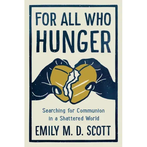 For All Who Hunger: Searching for Communion in a Shattered World