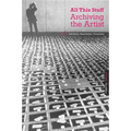 All This Stuff: Archiving the Artist