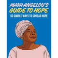 Maya Angelou's Guide to Hope: 50 Simple Ways to Spread Hope