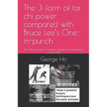 The Ji 擠form of tai chi power compared with Bruce Lee's One-inch-punch: The Ji擠form of tai chi power explained and trained scientificall
