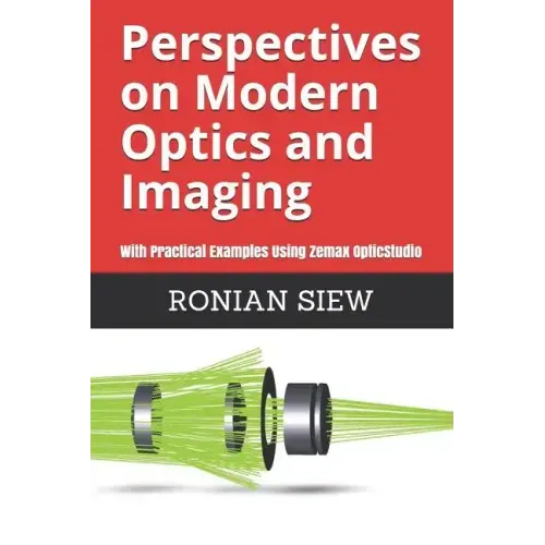 Perspectives on Modern Optics and Imaging: With Practical Examples Using Zemax(R) OpticStudio(TM)